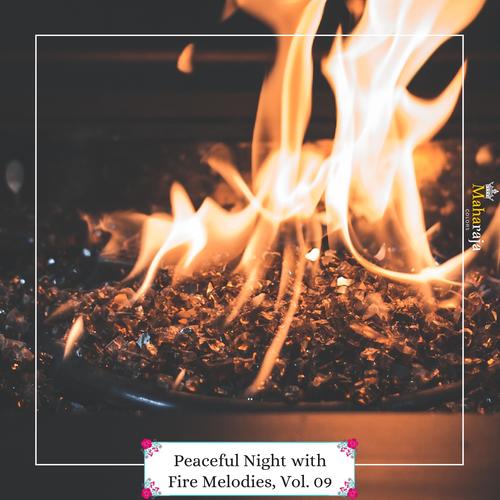 Peaceful Night With Fire Melodies, Vol. 09