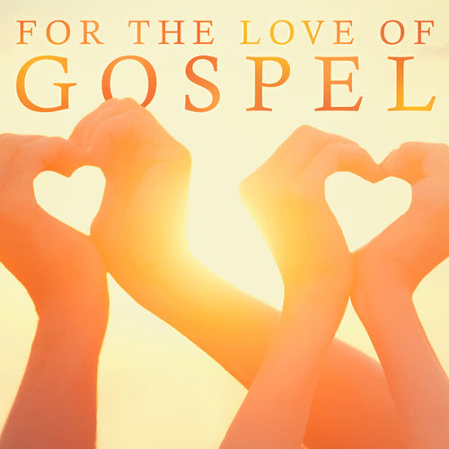 For The Love Of Gospel