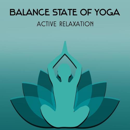 Balance State of Yoga – Active Relaxation, Restorative Zen Music, Best Spiritual Start of the Day, Concentration and Mindfulness, Self Motivation