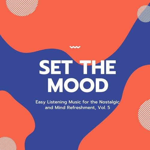 Set the Mood - Easy Listening Music for the Nostalgic and Mind Refreshment, Vol. 5