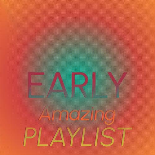 Early Amazing Playlist