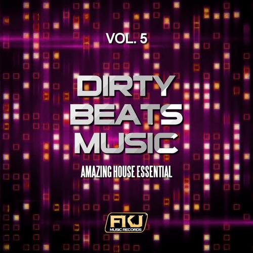 Dirty Beats Music, Vol. 5 (Amazing House Essential)