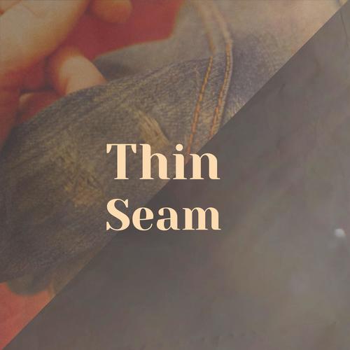 Thin Seam