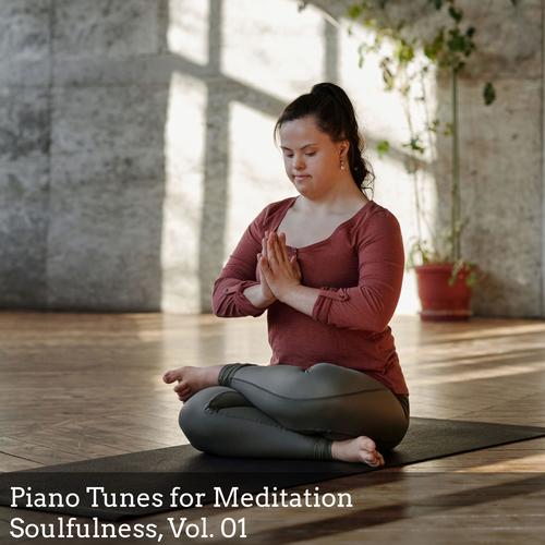 Piano Tunes for Meditation Soulfulness, Vol. 01