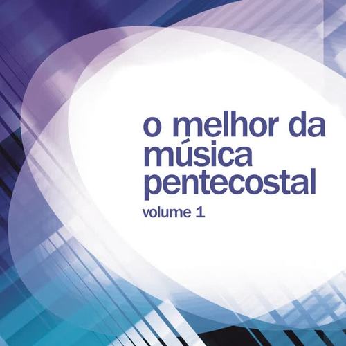 O Melhor da Música Pentecostal (Vol. 1)