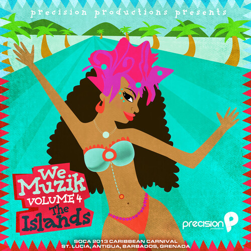 We Muzik (Soca 2013 the Islands Caribbean Carnival, St. Lucia, Antigua, Barbados, Grenada) , Vol. 4