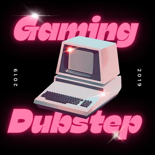 2019 Gaming Dubstep