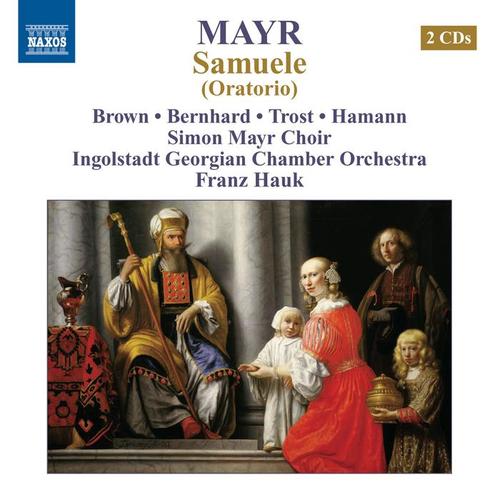 MAYR, J.S.: Samuele (Oratorio) [A.L. Brown, Bernhard, Trost, Hamann, Simon Mayr Choir, Ingolstadt Georgian Chamber Orchestra, Hauk]