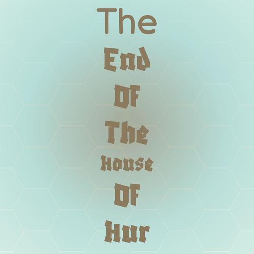 The End Of The House Of Hur