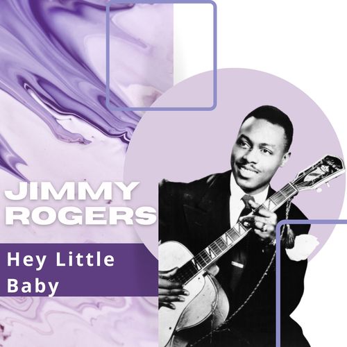 Hey Little Baby - Jimmy Rogers