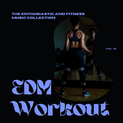 EDM Workout - The Enthusiastic And Fitness Music Collection, Vol 16