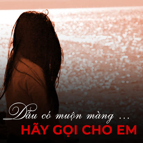 Dẫu có muộn màng ..Hãy gọi cho em