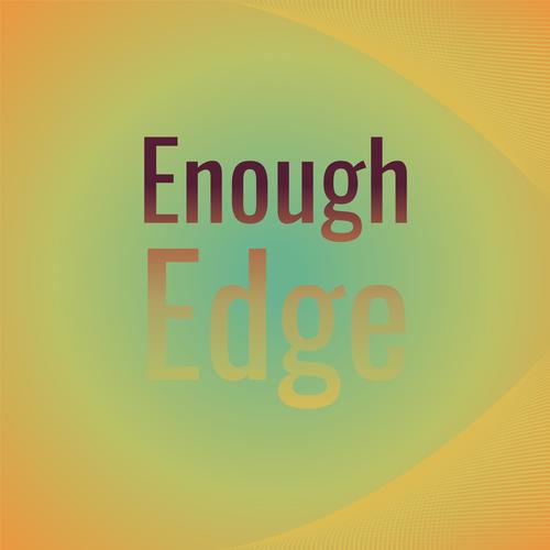 Enough Edge