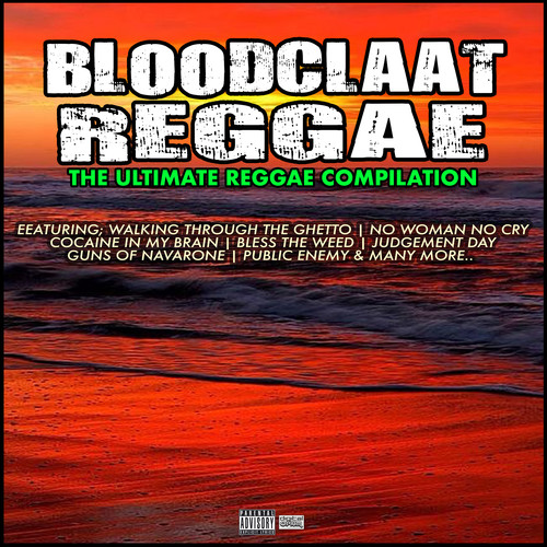 Bloodclaat Reggae The Ultimate Reggae Compilation (Explicit)