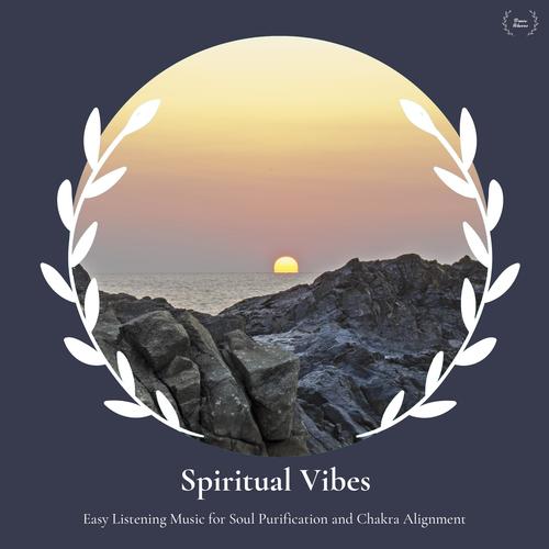 Spiritual Vibes - Easy Listening Music For Soul Purification And Chakra Alignment