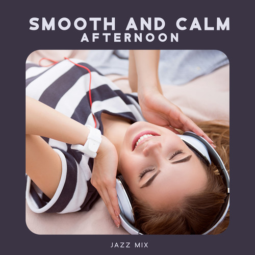 Smooth and Calm Afternoon: Jazz Mix