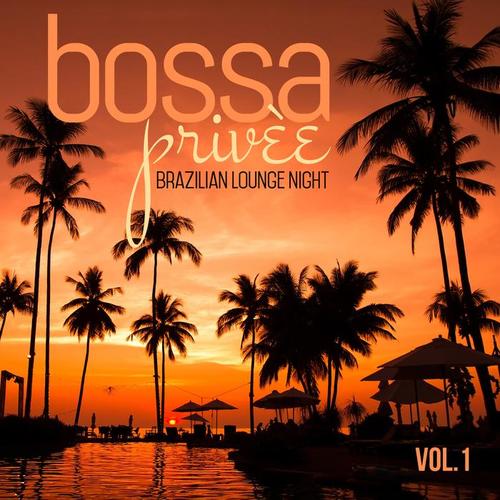 Bossa Privée Vol. 1 Brazilian Lounge Night