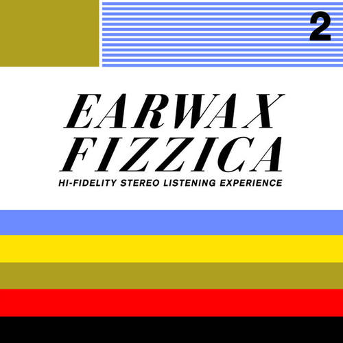 Earwax Fizzica 2