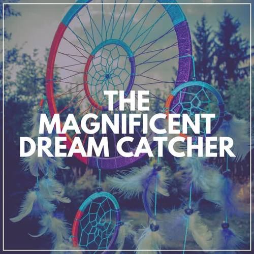 The Magnificent Dream Catcher