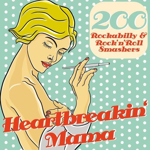 Heartbreakin´ Mama (200 Rockabilly & Rock ´n´Roll Smashers)