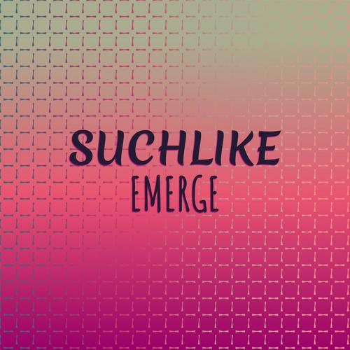 Suchlike Emerge