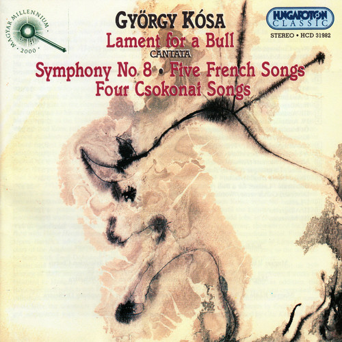 Kosa: Dirge for A Bull / Symphony No. 8 / 5 French Songs / 4 Csokonai Vitez Songs