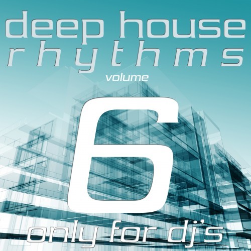 Deep House Rhythms, Vol. 6 (Only for DJ's)