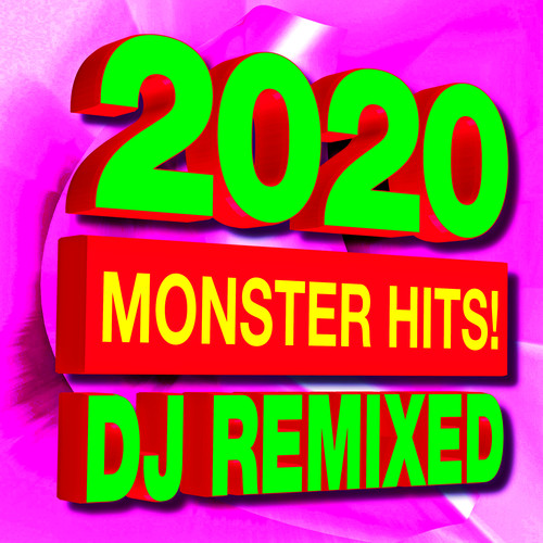 2020 Monster Hits! DJ Remixed