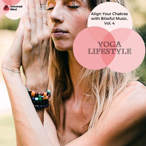 Yoga Lifestyle - Align Your Chakras With Blissful Music, Vol. 4