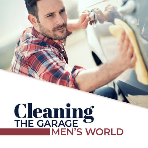 Cleaning the Garage – Men’s World