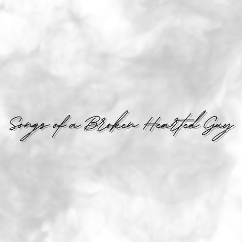 Songs of a Broken Hearted Guy