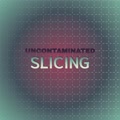 Uncontaminated Slicing