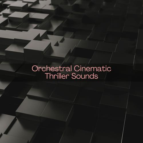 Orchestral Cinematic Thriller Sounds