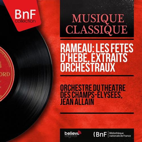 Rameau: Les fêtes d'Hébé, extraits orchestraux (Mono Version)