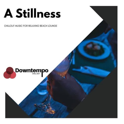 A Stillness: Chillout Music for Relaxing Beach Lounge