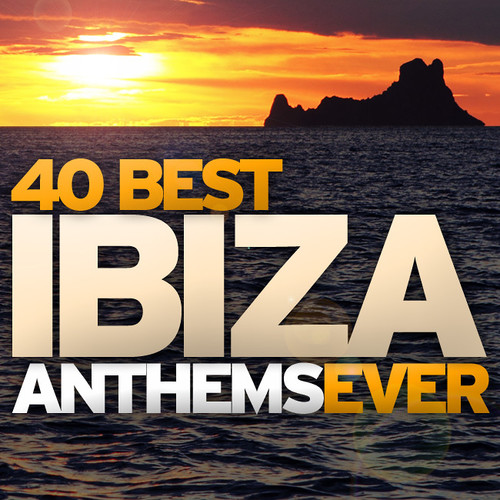 40 Best Ibiza Anthems Ever