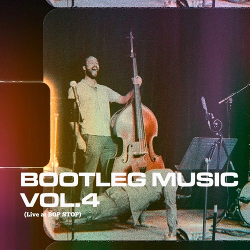 Bootleg Music Vol. 4 Live at Bop Stop