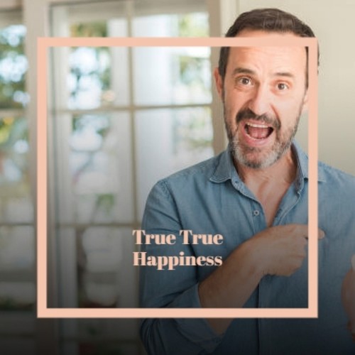 True True Happiness