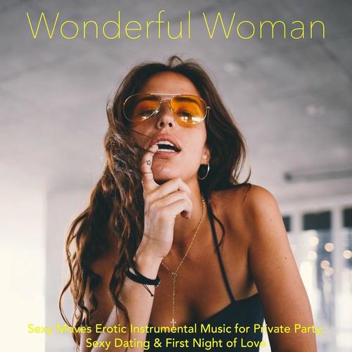 Wonderful Woman – Sexy Moves Erotic Instrumental Music for Private Party, Sexy Dating & First Night of Love