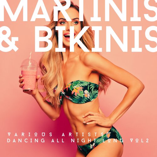 Martinis & Bikinis (Dancing All Night Long) , Vol. 2