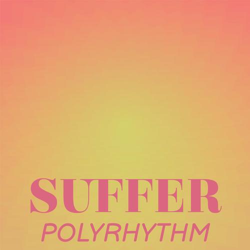 Suffer Polyrhythm