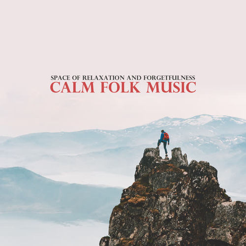 Space of Relaxation and Forgetfulness – Calm Folk Music