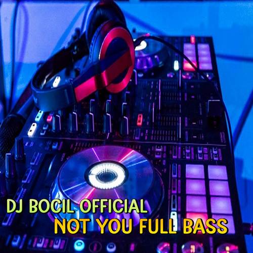 DJ Not You Full Bass