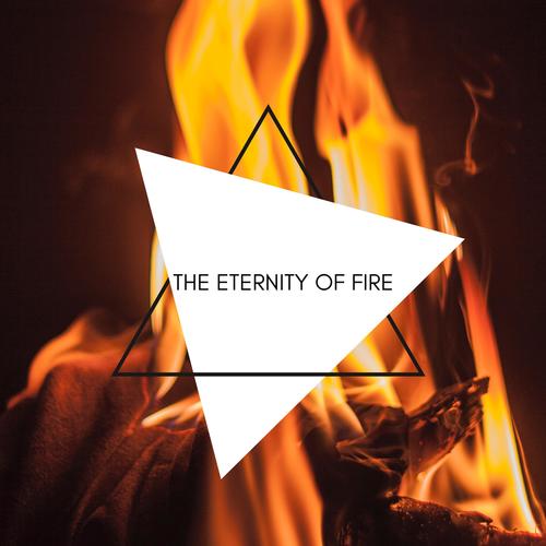 The Eternity of Fire