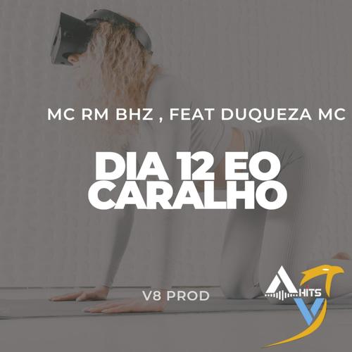 Dia 12, eo Caralho (Mc Rm Bhz) (feat. Duqueza Mc) [Dj V8 Remix] [Explicit]