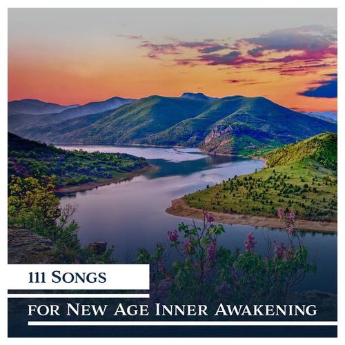 111 Songs for New Age Inner Awakening: Healing Process, Soul Experiences, Calm Music, Mindfulness Balance, Divine Affirmations