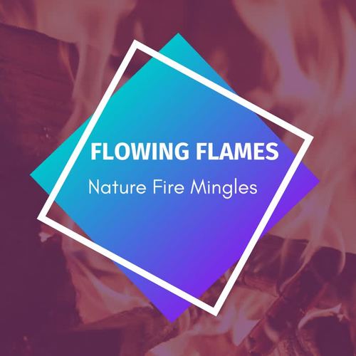 Flowing Flames - Nature Fire Mingles