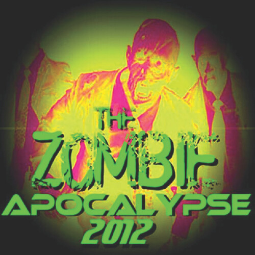 The Zombie Apocalypse 2012 (Explicit)