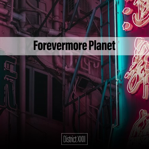 Forevermore Planet District XXIII