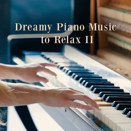 Dreamy Piano Music to Relax II